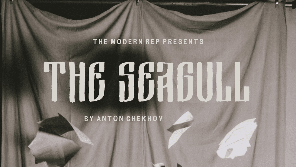 The Seagull — The Modern Rep, by Anton Chekhov, in a new adaptation by Grant Sorenson