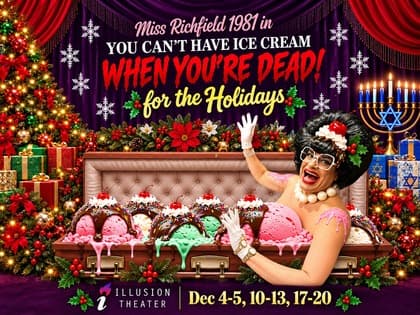 Miss Richfield 1981: You Can't Have Ice Cream When You're Dead! For the Holidays — Illusion Theater