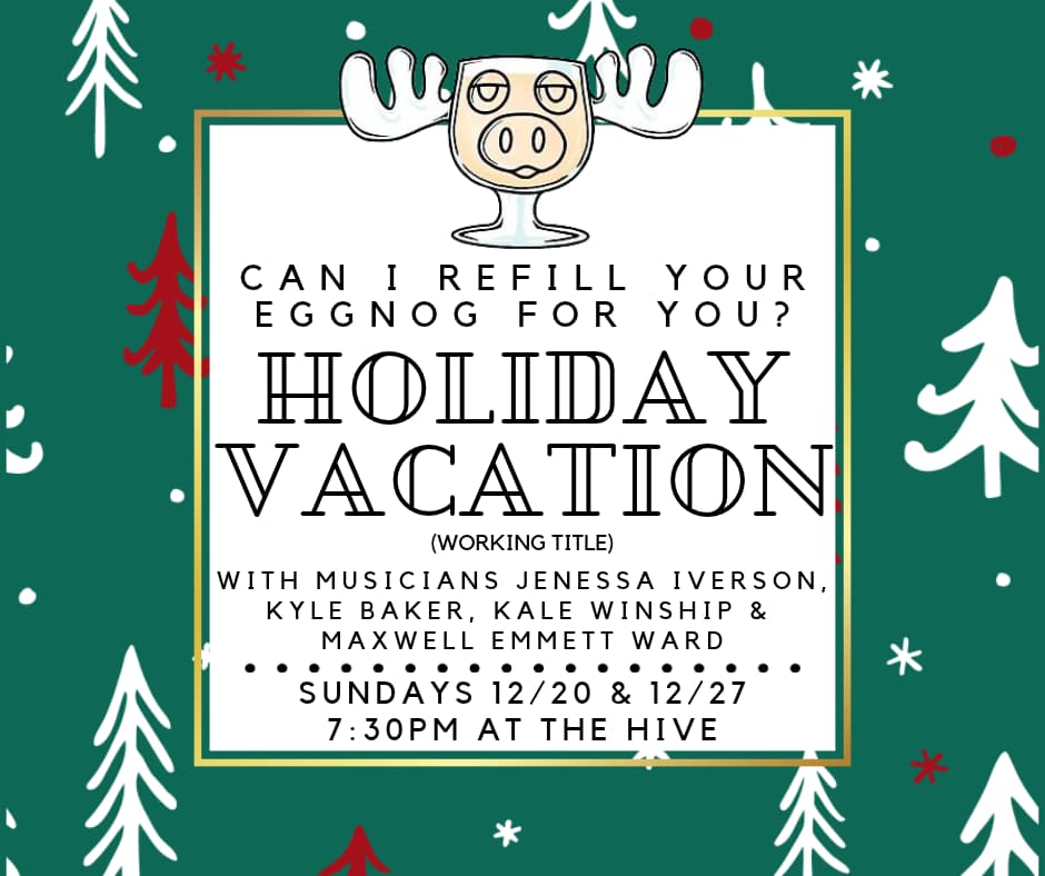 Can I Refill Your Eggnog For You? Holiday Vacation (Working Title) — The Hive Collaborative