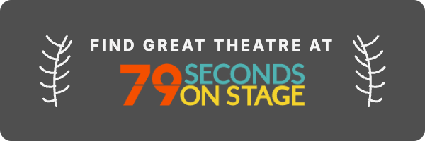 Find great theatre at 79 Seconds on Stage