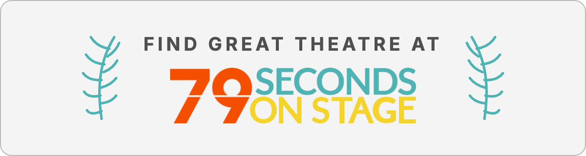 Find great theatre at 79 Seconds on Stage